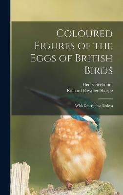 Coloured Figures of the Eggs of British Birds: With Descriptive Notices - Sharpe, Richard Bowdler, and Seebohm, Henry