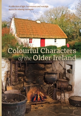 Colourful Characters of the Older Ireland - Neary, Tom