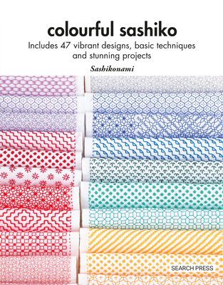 Colourful Sashiko: Includes 49 Vibrant Designs, Essential Techniques and Stunning Patterns - Sashikonami