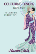 Colouring Designs: The Oriental Collection Travel Size Colouring Book