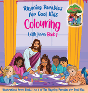 Colouring With Jesus Book 1- Illustrations From Books 1 to 3 of The Rhyming Parables For Cool Kids!: Rhyming Parables For Cool Kids