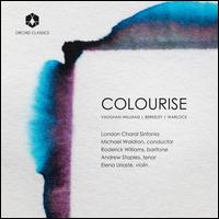 Colourise: Vaughan Williams, Berkeley, Warlock - Andrew Staples (tenor); Elena Urioste (violin); Roderick Williams (baritone); London Choral Sinfonia (choir, chorus);...