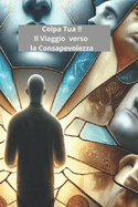 Colpa Tua: Il Viaggio verso la Consapevolezza: "Un Viaggio di Crescita e Responsabilit? nell'Adolescenza"