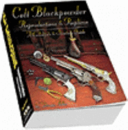 Colt Blackpowder Reproductions & Replicas: A Collector's & Shooter's Guide - Adler, Dennis