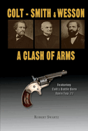 Colt - Smith & Wesson: A Clash of Arms: Volume 1