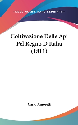 Coltivazione Delle API Pel Regno D'Italia (1811) - Amoretti, Carlo