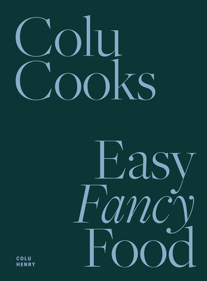 Colu Cooks: Easy Fancy Food - Henry, Colu