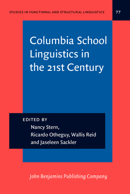 Columbia School Linguistics in the 21st Century - Stern, Nancy (Editor), and Otheguy, Ricardo (Editor), and Reid, Wallis (Editor)