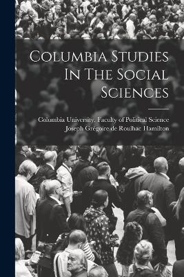 Columbia Studies In The Social Sciences - Columbia University Faculty of Polit (Creator), and Joseph Grgoire de Roulhac Hamilton (Creator)