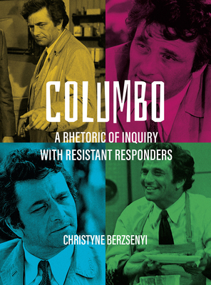 Columbo: A Rhetoric of Inquiry with Resistant Responders - Berzsenyi, Christyne