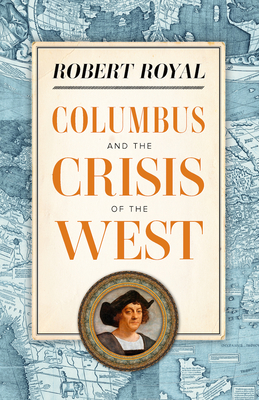 Columbus and the Crisis of the West - Royal, Robert