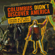 Columbus Didn't Discover America: Exposing Myths about Explorers in the Americas