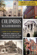 Columbus Neighborhoods: A Guide to the Landmarks of Franklinton, German Village, King-Lincoln, Olde Town East, Short North & the University Di