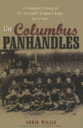 Columbus Panhandles: A Complete History of Pro Football's Toughest Team, 1900-1922