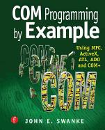 COM Programming by Example: Using MFC, ActiveX, ATL, ADO, and COM+