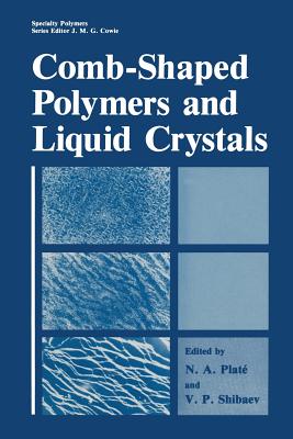 Comb-Shaped Polymers and Liquid Crystals - Plat, N a, and Shibaev, V P
