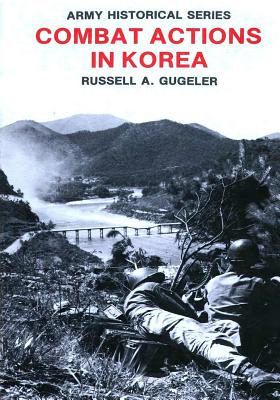 Combat Actions in Korea - Gugeler, Russell A, and Center of Military History United States