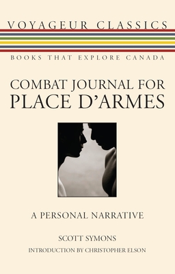 Combat Journal for Place d'Armes: A Personal Narrative - Symons, Scott, and Elson, Christopher (Introduction by)