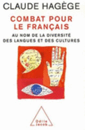 Combat Pour Le Francais: Au Nom De La Diversite Des Langues Et Des Cultures