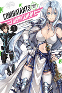 Combatants Will Be Dispatched!, Vol. 1 (Light Novel): Volume 1