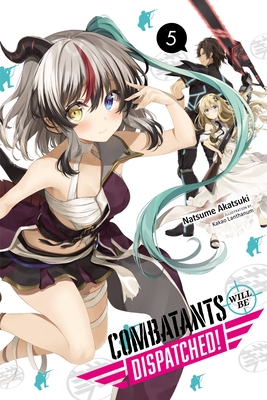 Combatants Will Be Dispatched!, Vol. 5 (Light Novel): Volume 5 - Akatsuki, Natsume, and Lanthanum, Kakao, and Akimoto, Noboru (Translated by)