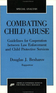 Combating Child Abuse: Guidelines for Cooperation Between Law Enforcement and Child Protective Agencies (AEI Special Analyses, No. 90-2)