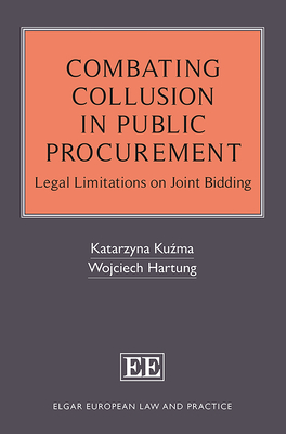 Combating Collusion in Public Procurement: Legal Limitations on Joint Bidding - Ku ma, Katarzyna, and Hartung, Wojciech