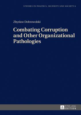 Combating Corruption and Other Organizational Pathologies - Sulowski, Stanislaw, and Dobrowolski, Zbyslaw