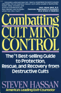 Combating Cult Mind Control: The Number 1 Best-Selling Guide to Protection, Rescue and Recovery from Destructive Cults