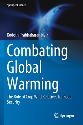 Combating Global Warming: The Role of Crop Wild Relatives for Food Security - Nair, Kodoth Prabhakaran