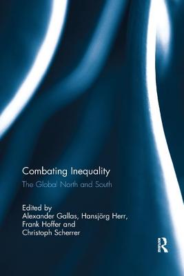 Combating Inequality: The Global North and South - Gallas, Alexander (Editor), and Herr, Hansjrg (Editor), and Hoffer, Frank (Editor)