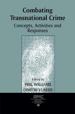 Combating Transnational Crime: Concepts, Activities and Responses - Vlassis, Dimitri (Editor), and Williams, Phil (Editor)