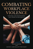 Combating Workplace Violence: Creating and MaintainingSafe Work Environments