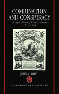Combination and Conspiracy: A Legal History of Trade Unionism, 1721-1906