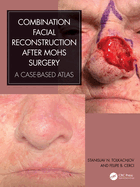 Combination Facial Reconstruction After Mohs Surgery: A Case Based Atlas