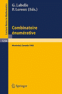 Combinatoire Enumerative: Proceedings of the Colloque de Combinatoire Enumerative, Held at Universite Du Quebec a Montreal, May 28 - June 1, 1985 - LaBelle, Gilbert (Editor), and LeRoux, Pierre (Editor)