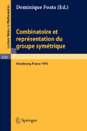 Combinatoire Et Representation Du Groupe Symetrique: Actes de La Table Ronde Du C.N.R.S., Tenue A L'Universite Louis Pasteur, Strasbourg, 26 Au 30 Avril 1976