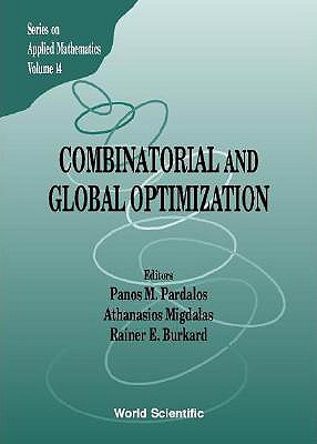 Combinatorial and Global Optimization - Burkard, Rainer E (Editor), and Migdalas, Athanasios (Editor), and Pardalos, Panos M (Editor)