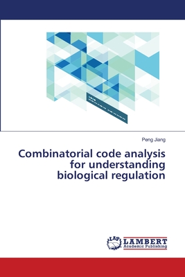 Combinatorial code analysis for understanding biological regulation - Jiang, Peng