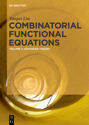 Combinatorial Functional Equations: Advanced Theory - Liu, Yanpei