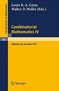 Combinatorial Mathematics IV: Proceedings of the Fourth Australian Conference, Held at the University of Adelaide, 27-29 August, 1975 - Casse, L R a (Editor), and Wallis, W D (Editor)