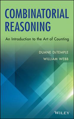 Combinatorial Reasoning: An Introduction to the Art of Counting - DeTemple, Duane, and Webb, William