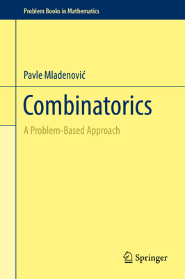 Combinatorics: A Problem-Based Approach - Mladenovic, Pavle