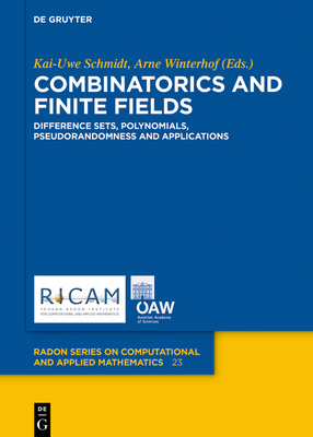 Combinatorics and Finite Fields: Difference Sets, Polynomials, Pseudorandomness and Applications - Schmidt, Kai-Uwe (Editor), and Winterhof, Arne (Editor)