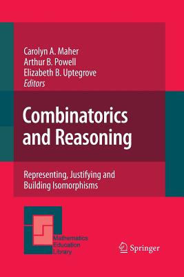 Combinatorics and Reasoning: Representing, Justifying and Building Isomorphisms - Maher, Carolyn A (Editor), and Powell, Arthur B (Editor), and Uptegrove, Elizabeth B (Editor)