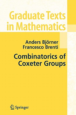 Combinatorics of Coxeter Groups - Bjorner, Anders, and Brenti, Francesco