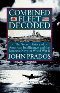 Combined Fleet Decoded: The Secret History of American Intelligence and the Japanese Navy in World War II