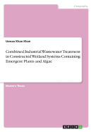 Combined Industrial Wastewater Treatment in Constructed Wetland Systems Containing Emergent Plants and Algae