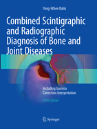 Combined Scintigraphic and Radiographic Diagnosis of Bone and Joint Diseases: Including Gamma Correction Interpretation