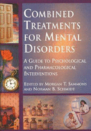 Combined Treatments for Mental Disorders: A Guide to Psychological and Pharmacological Interventions